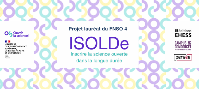 ISOLDe : « Inscrire la Science Ouverte dans la Longue Durée » ISOLDe : « Inscrire la Science Ouverte dans la Longue Durée »